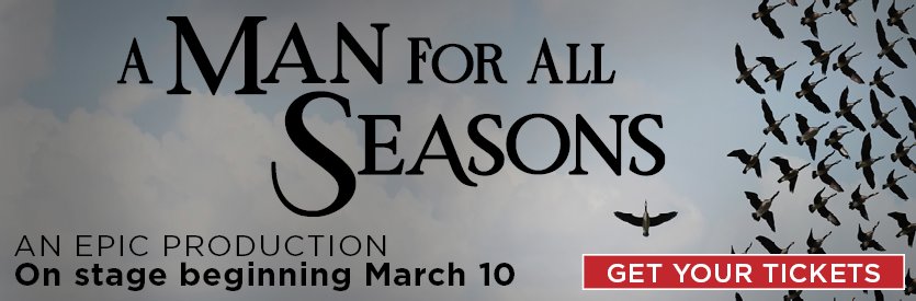 A MAN FOR ALL SEASONS | A Philadelphia Professional Premiere by Robert Bolt | Directed by Peter DeLaurier | LIVE ON STAGE: March 10 - April 10, 2022