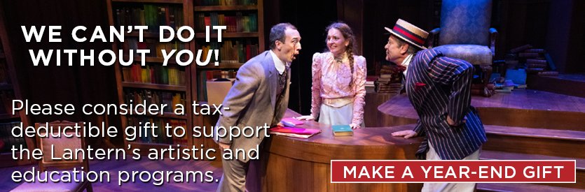 Please consider a tax-deductible gift to support the Lantern's artistic and education programs. We can't do it without YOU!