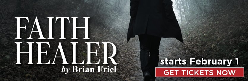 Lantern Theater Company proudly presents FAITH HEALER by Brian Friel | Directed by Peter DeLaurier | LIMITED ENGAGEMENT: February 1 - March 3, 2024
