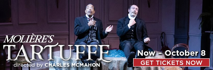 Lantern Theater Company proudly presents Moliere's TARTUFFE |  Translated into English verse by Richard Wilbur | Directed by Charles McMahon | LIMITED ENGAGEMENT: Now through October 8, 2023