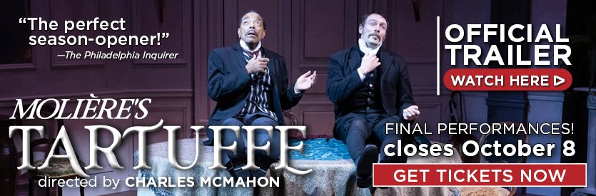 Lantern Theater Company proudly presents Moliere's TARTUFFE |  Translated into English verse by Richard Wilbur | Directed by Charles McMahon | LIMITED ENGAGEMENT: Now through October 8, 2023