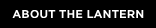 ABOUT THE LANTERN