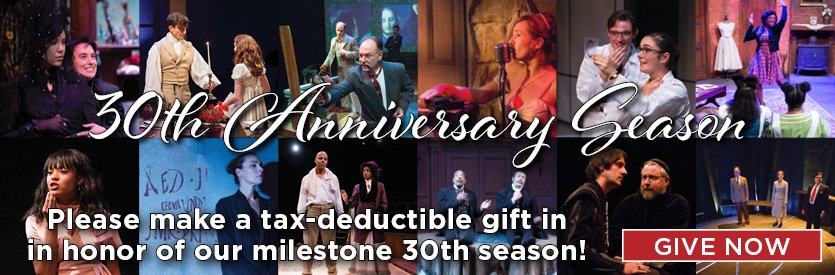 Please make a tax-deductible gift now in honor of our milestone 30th anniversary season!