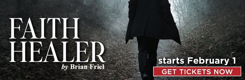 Lantern Theater Company proudly presents FAITH HEALER by Brian Friel | Directed by Peter DeLaurier | LIMITED ENGAGEMENT: February 1 - March 3, 2024