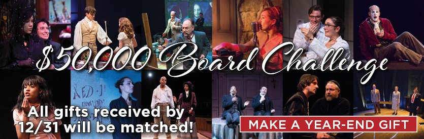 Announcing the $50,000 Board Challenge in honor of our 30th anniversary season! Please help us meet this exciting challenge with your tax-deductible contribution by December 31, 2023. We can't do it without YOU.