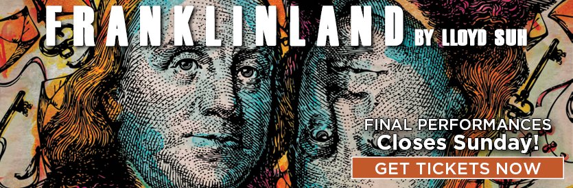 Lantern Theater Company proudly presents FRANKLINLAND by Lloyd Suh | Directed by Charles McMahon | Extended through June 14, 2026