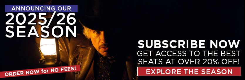 Announcing our 2025/26 season! Join us for a season of extraordinary plays from some of the world's best playwrights past and present... explore the season here >>>