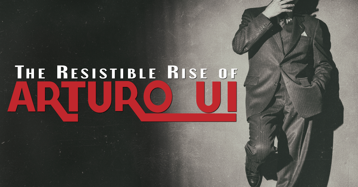 The Resistible Rise of Arturo Ui by Bertolt Brecht 2019/20 Season Lantern Theater Company The Resistible Rise of Arturo Ui by Bertolt Brecht 2019/20 Season Lantern Theater Company